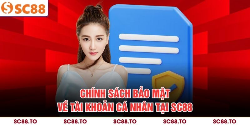 Chính sách bảo mật về tài khoản cá nhân tại SC88