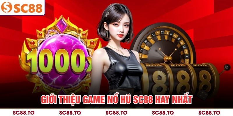 Giới thiệu game Nổ Hũ SC88 hay nhất