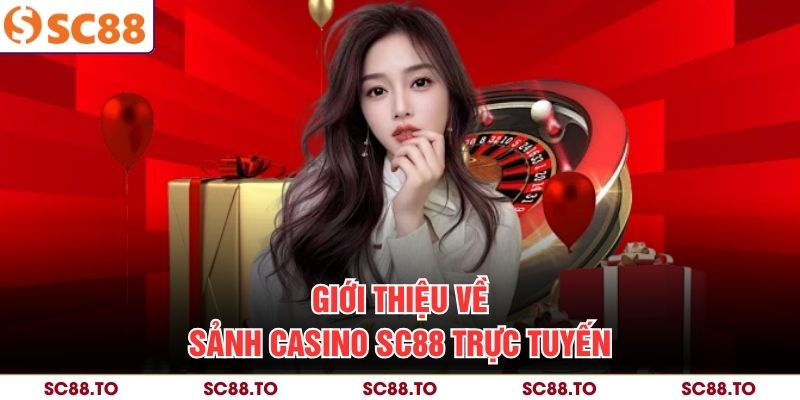 Giới thiệu về sảnh casino SC88 trực tuyến