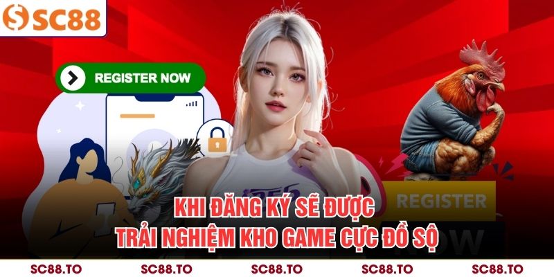 Khi đăng ký sẽ được trải nghiệm kho game cực đồ sộ