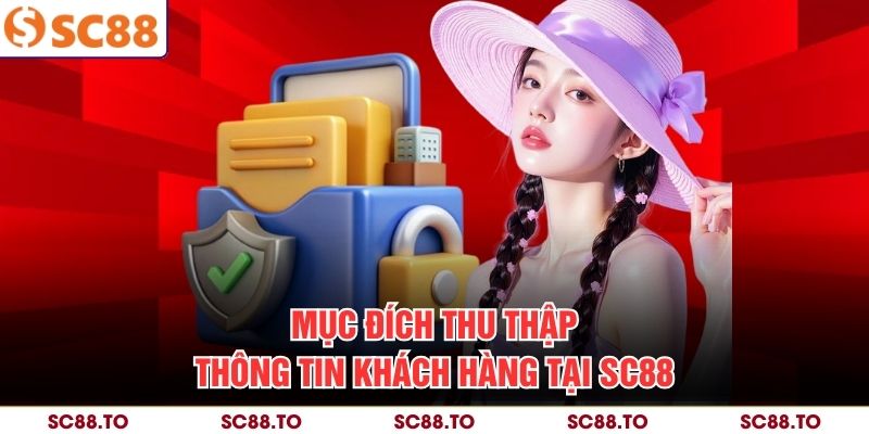 Mục đích thu thập thông tin khách hàng tại SC88