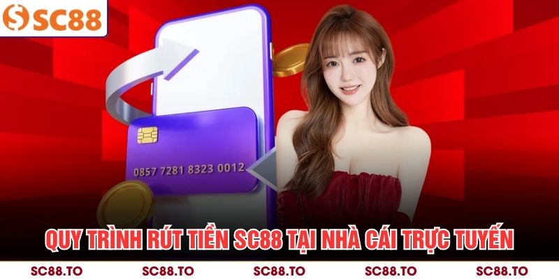 Quy trình rút tiền SC88 tại nhà cái trực tuyến