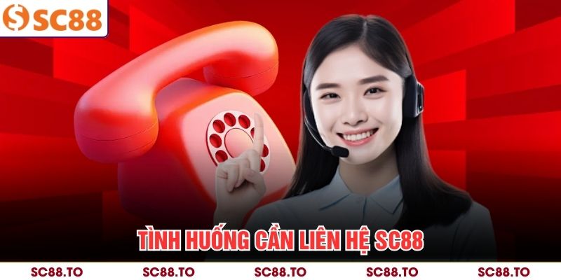 Tình huống cần liên hệ SC88