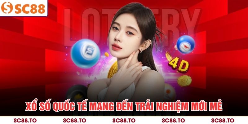 Xổ số quốc tế mang đến trải nghiệm mới mẻ